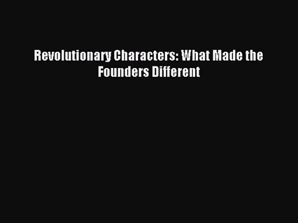 (PDF Download) Revolutionary Characters: What Made the Founders Different Download