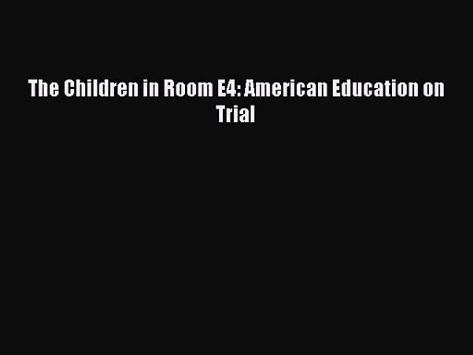 (PDF Download) The Children in Room E4: American Education on Trial PDF