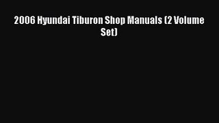 [PDF Download] 2006 Hyundai Tiburon Shop Manuals (2 Volume Set) [PDF] Full Ebook