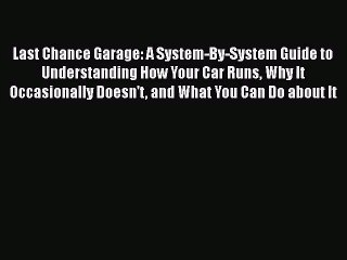 [PDF Download] Last Chance Garage: A System-By-System Guide to Understanding How Your Car Runs