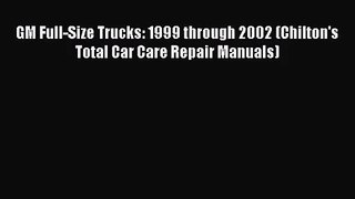 [PDF Download] GM Full-Size Trucks: 1999 through 2002 (Chilton's Total Car Care Repair Manuals)