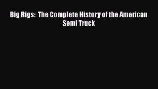 [PDF Download] Big Rigs:  The Complete History of the American Semi Truck [PDF] Full Ebook