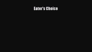 [PDF Download] Eater's Choice [Download] Full Ebook