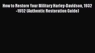 [PDF Download] How to Restore Your Military Harley-Davidson 1932-1952 (Authentic Restoration