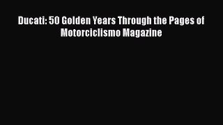 [PDF Download] Ducati: 50 Golden Years Through the Pages of Motorciclismo Magazine [PDF] Full
