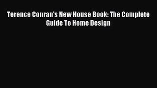 (PDF Download) Terence Conran's New House Book: The Complete Guide To Home Design PDF