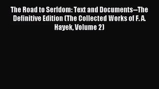 (PDF Download) The Road to Serfdom: Text and Documents--The Definitive Edition (The Collected