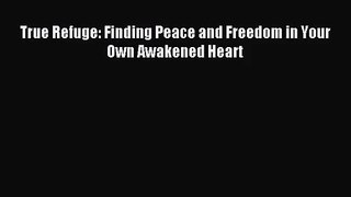 (PDF Download) True Refuge: Finding Peace and Freedom in Your Own Awakened Heart PDF