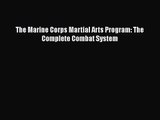 [PDF Download] The Marine Corps Martial Arts Program: The Complete Combat System [Download]