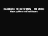 Blazermania: This is Our Story — The Official History of Portland Trailblazers  Free Books