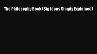 (PDF Download) The Philosophy Book (Big Ideas Simply Explained) Download