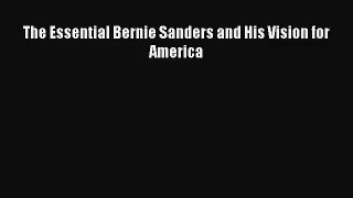 (PDF Download) The Essential Bernie Sanders and His Vision for America PDF