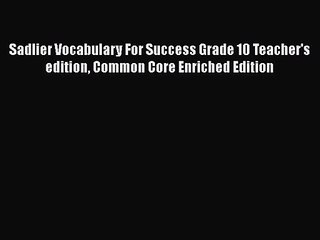 [PDF Download] Sadlier Vocabulary For Success Grade 10 Teacher's edition Common Core Enriched