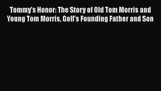 [PDF Download] Tommy's Honor: The Story of Old Tom Morris and Young Tom Morris Golf's Founding