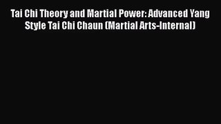 [PDF Download] Tai Chi Theory and Martial Power: Advanced Yang Style Tai Chi Chaun (Martial