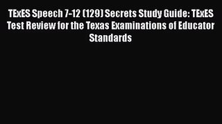 [PDF Download] TExES Speech 7-12 (129) Secrets Study Guide: TExES Test Review for the Texas