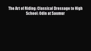 [PDF Download] The Art of Riding: Classical Dressage to High School: Odin at Saumur [PDF] Full