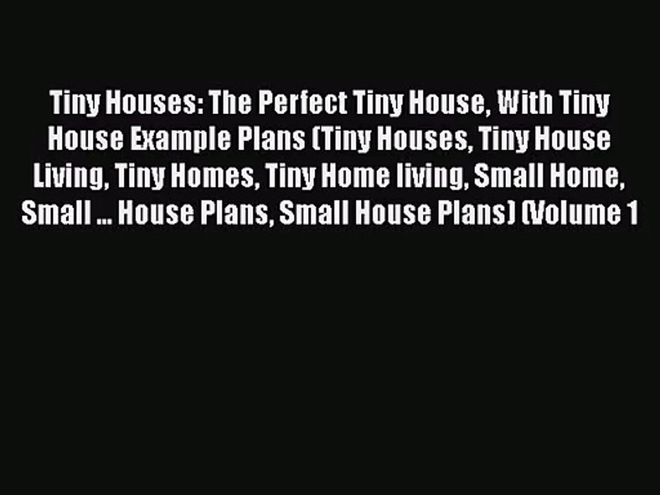 Tiny Houses: The Perfect Tiny House With Tiny House Example Plans (Tiny Houses Tiny House Living