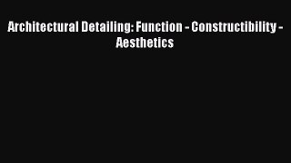 Architectural Detailing: Function - Constructibility - Aesthetics  Free Books
