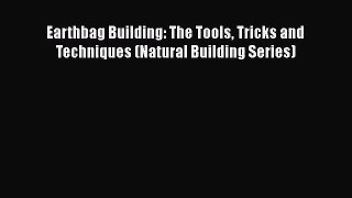 Earthbag Building: The Tools Tricks and Techniques (Natural Building Series)  Read Online Book