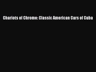 [PDF Download] Chariots of Chrome: Classic American Cars of Cuba [Read] Online
