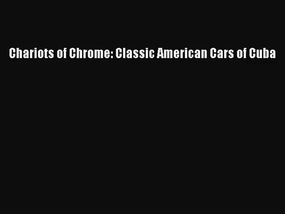 [PDF Download] Chariots of Chrome: Classic American Cars of Cuba [Read] Online