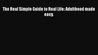 The Real Simple Guide to Real Life: Adulthood made easy.  Free PDF