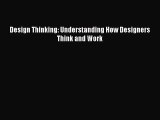 (PDF Download) Design Thinking: Understanding How Designers Think and Work Download