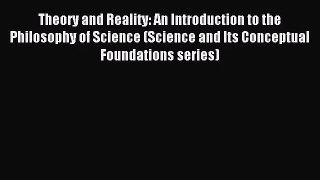 (PDF Download) Theory and Reality: An Introduction to the Philosophy of Science (Science and