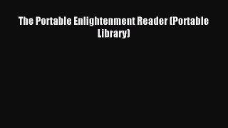 (PDF Download) The Portable Enlightenment Reader (Portable Library) Read Online