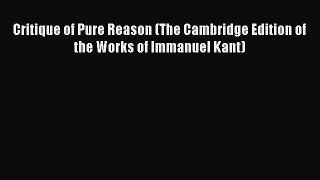 (PDF Download) Critique of Pure Reason (The Cambridge Edition of the Works of Immanuel Kant)