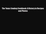 The Texas Cowboy Cookbook: A History in Recipes and Photos Free Download Book