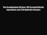 The Scandinavian Kitchen: 100 Essential Nordic Ingredients and 250 Authentic Recipes Read Online