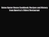 Union Oyster House Cookbook: Recipes and History from America's Oldest Restaurant  PDF Download