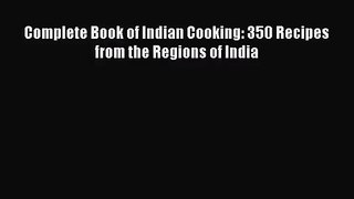 Complete Book of Indian Cooking: 350 Recipes from the Regions of India  Read Online Book
