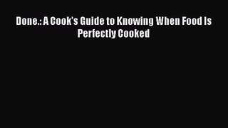 Done.: A Cook's Guide to Knowing When Food Is Perfectly Cooked Free Download Book