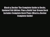 Black & Decker The Complete Guide to Decks Updated 5th Edition: Plan & Build Your Dream Deck
