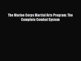 [PDF Download] The Marine Corps Martial Arts Program: The Complete Combat System [Download]