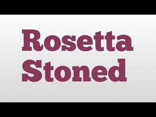 Rosetta Stoned meaning and pronunciation