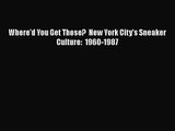 Where'd You Get Those?  New York City's Sneaker Culture:  1960-1987  Free Books