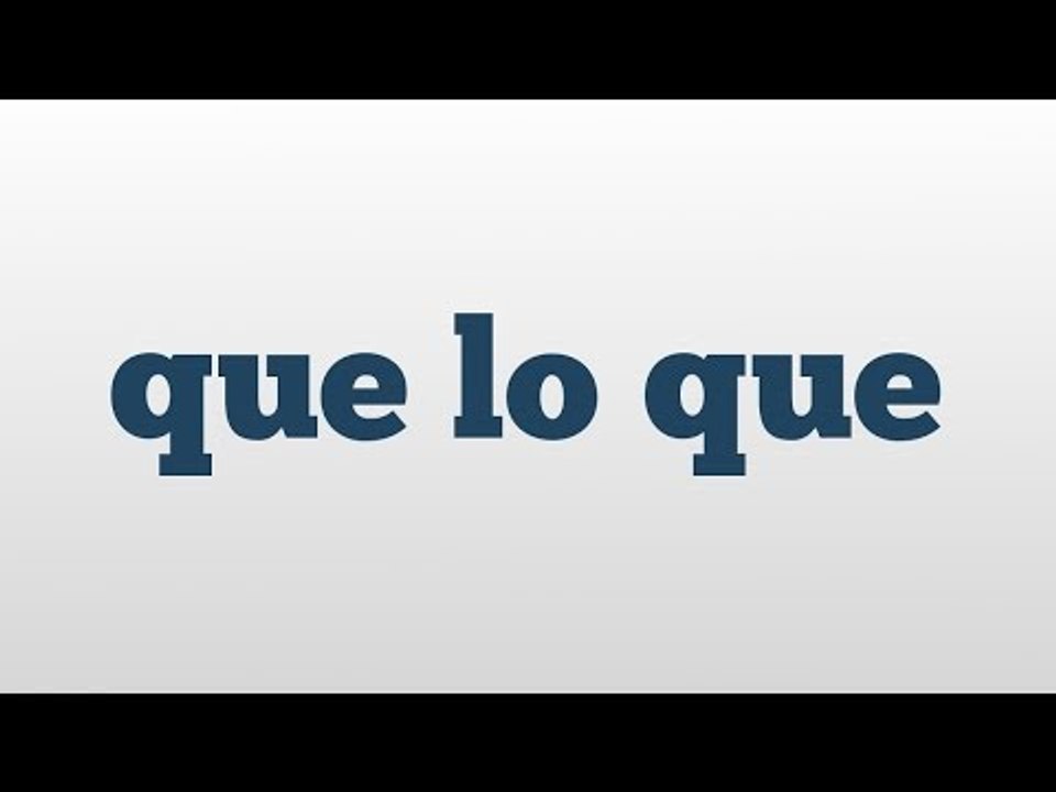 que lo que meaning and pronunciation video Dailymotion