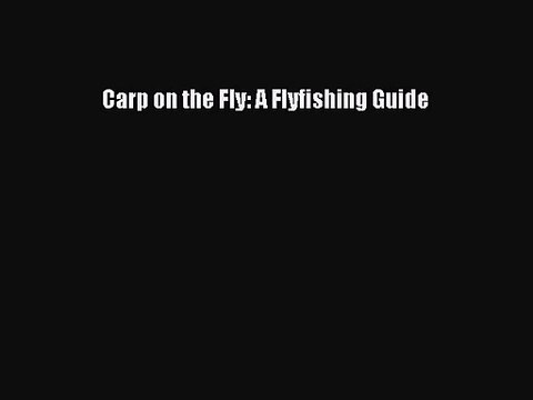 [PDF Download] Carp on the Fly: A Flyfishing Guide [Download] Full Ebook
