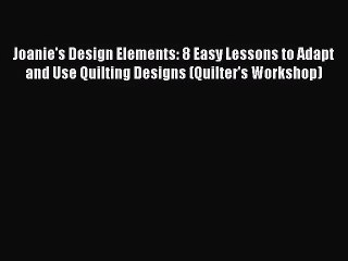 (PDF Download) Joanie's Design Elements: 8 Easy Lessons to Adapt and Use Quilting Designs (Quilter's