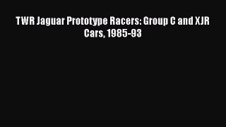 [PDF Download] TWR Jaguar Prototype Racers: Group C and XJR Cars 1985-93 [Download] Online