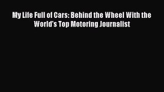 [PDF Download] My Life Full of Cars: Behind the Wheel With the World's Top Motoring Journalist