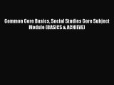 [PDF Download] Common Core Basics Social Studies Core Subject Module (BASICS & ACHIEVE) [PDF]