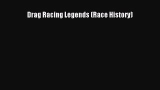 [PDF Download] Drag Racing Legends (Race History) [Download] Full Ebook