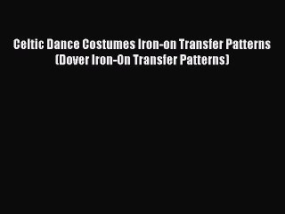 (PDF Download) Celtic Dance Costumes Iron-on Transfer Patterns (Dover Iron-On Transfer Patterns)