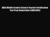 [PDF Download] GACE Middle Grades Science Teacher Certification Test Prep Study Guide (XAM