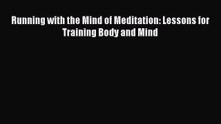 (PDF Download) Running with the Mind of Meditation: Lessons for Training Body and Mind Download